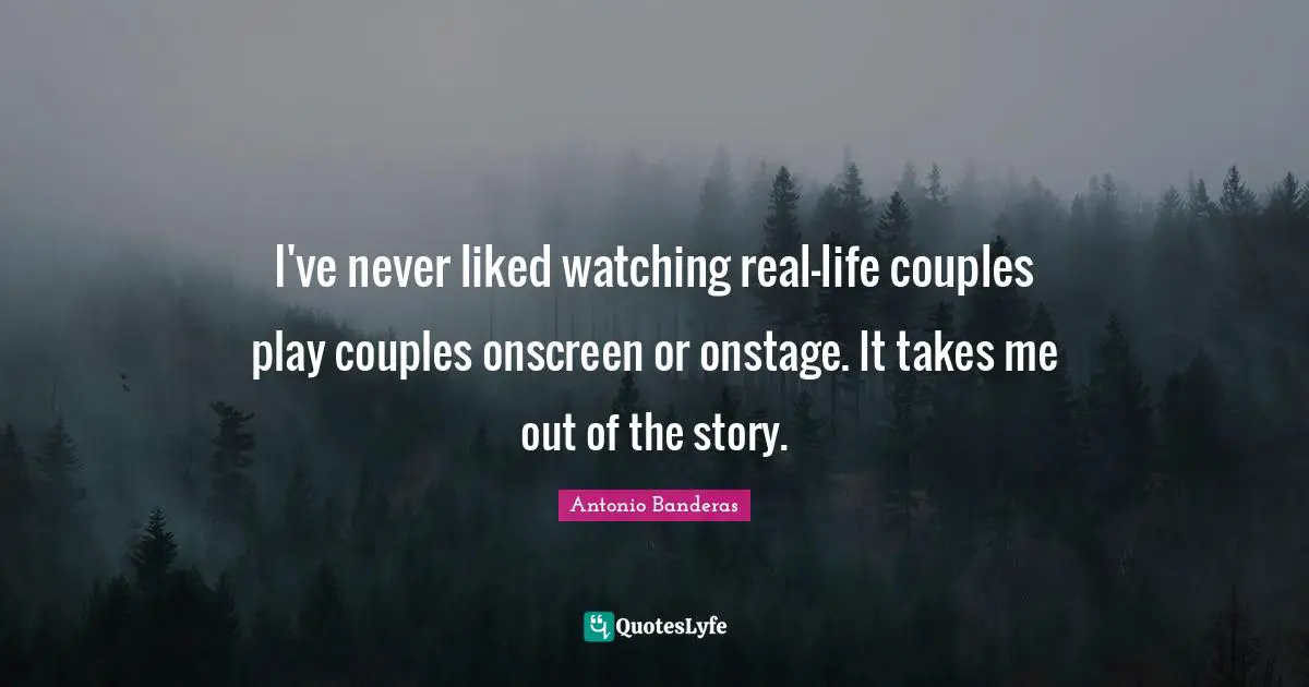 I've never liked watching real-life couples play couples onscreen or onstage. It takes me out of the story.