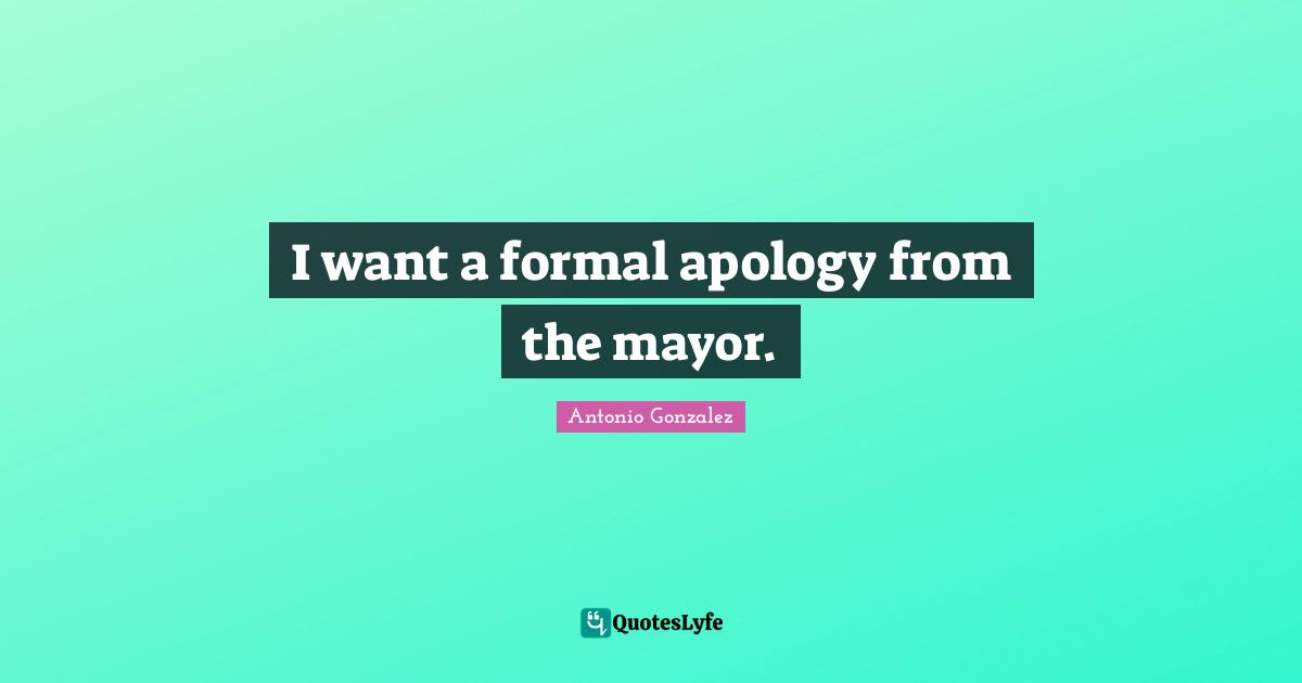 I want a formal apology from the mayor.