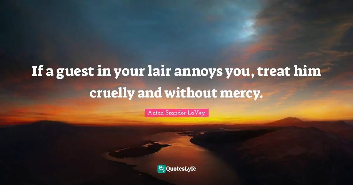 Guests Quotes: "If a guest in your lair annoys you, treat him cruelly and without mercy."