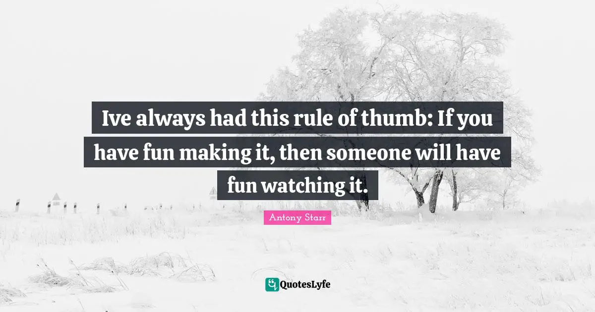 Ive always had this rule of thumb: If you have fun making it, then someone will have fun watching it.