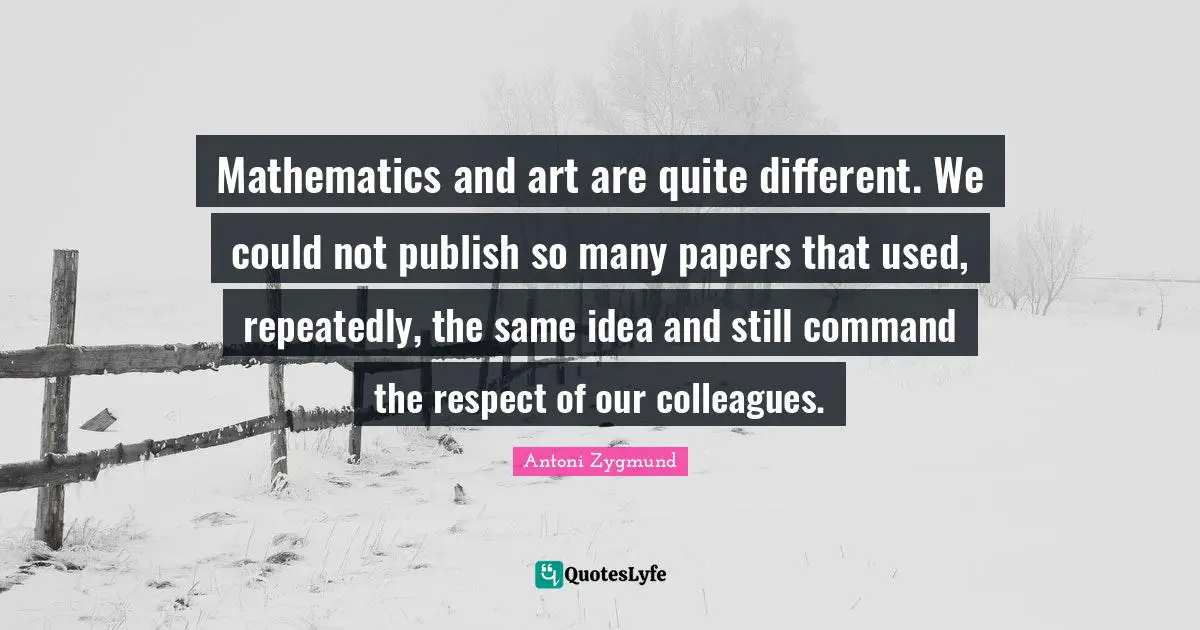 Mathematics and art are quite different. We could not publish so many papers that used, repeatedly, the same idea and still command the respect of our colleagues.