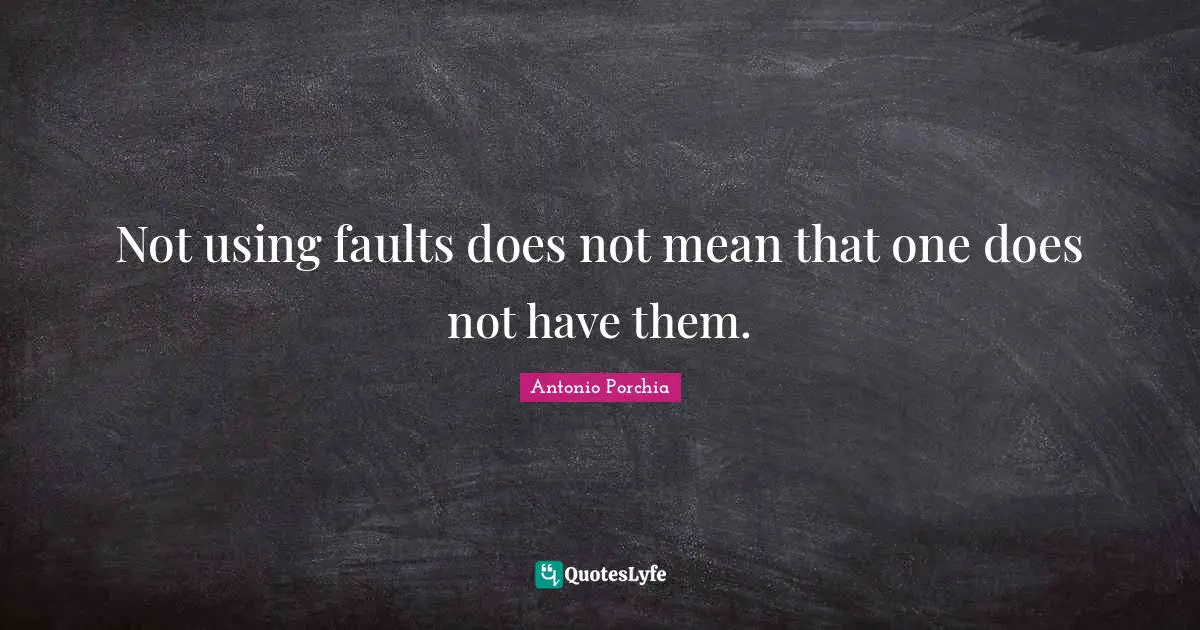 Not using faults does not mean that one does not have them.