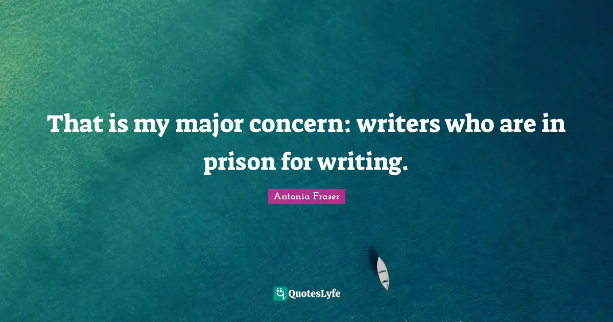 That is my major concern: writers who are in prison for writing.