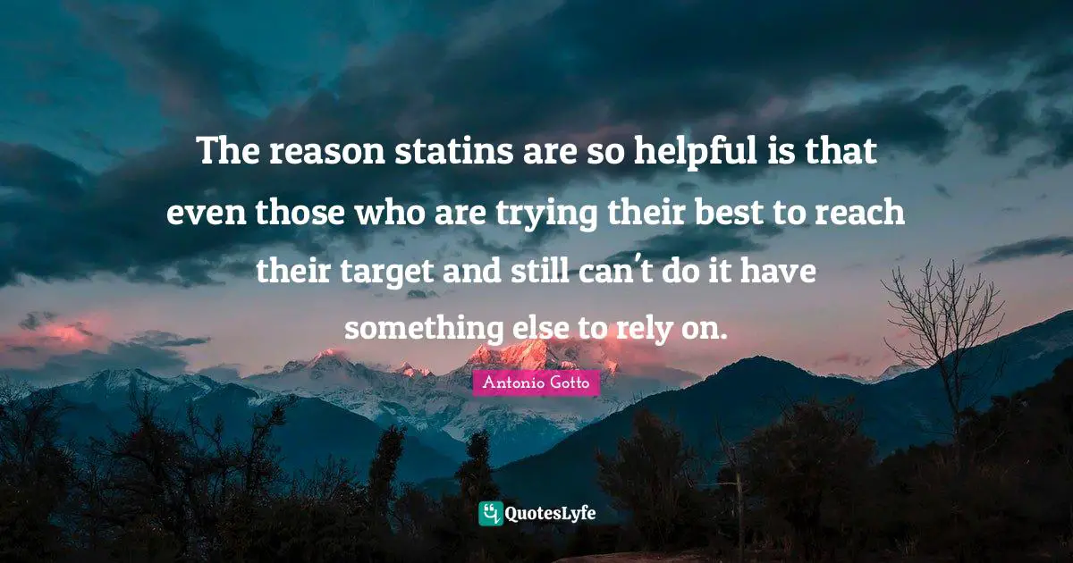 The reason statins are so helpful is that even those who are trying their best to reach their target and still can't do it have something else to rely on.