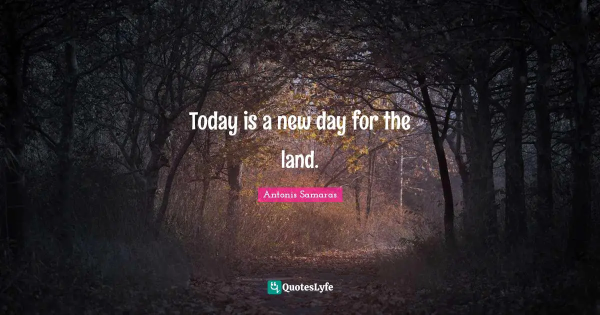 Today is a new day for the land.