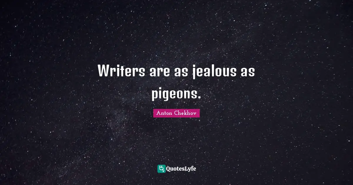 Jealous Quotes: "Writers are as jealous as pigeons."