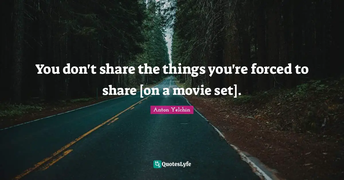 You don't share the things you're forced to share [on a movie set].
