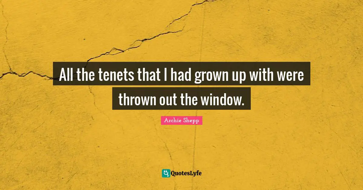 All the tenets that I had grown up with were thrown out the window.