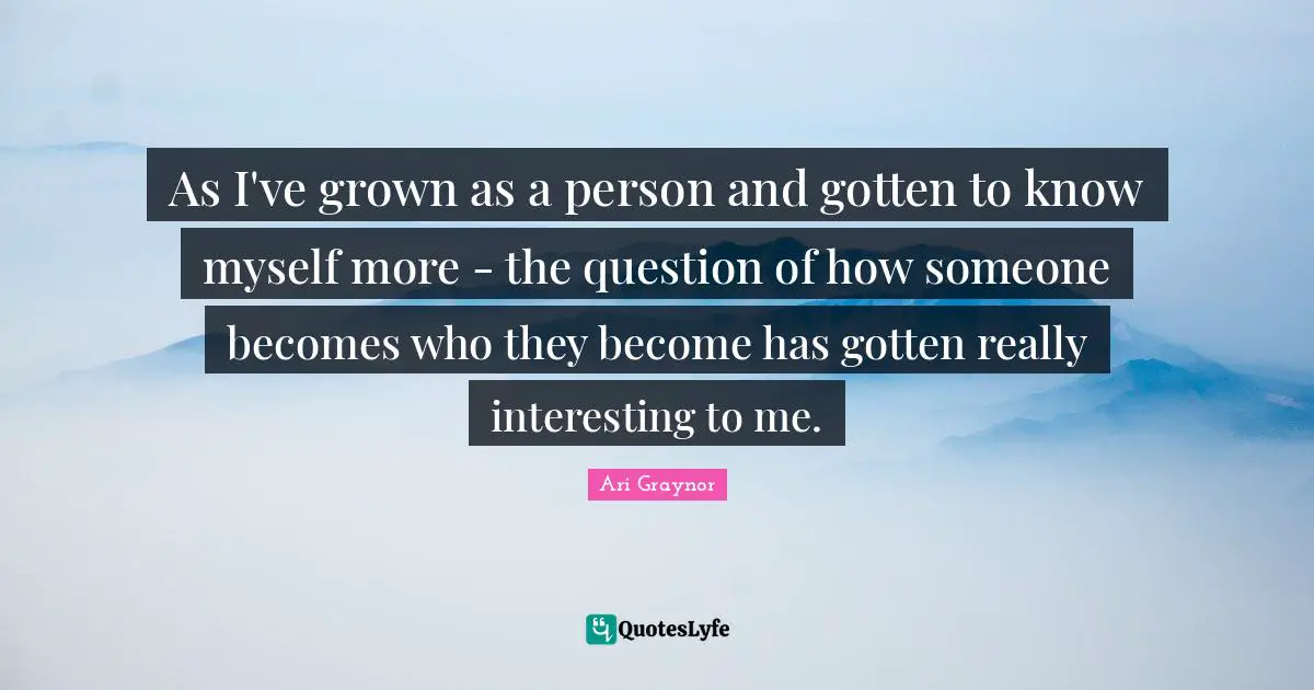 As I've grown as a person and gotten to know myself more - the question of how someone becomes who they become has gotten really interesting to me.