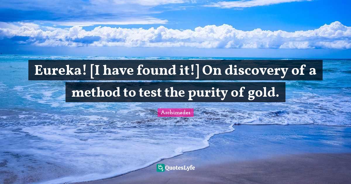 Eureka! [I have found it!] On discovery of a method to test the purity