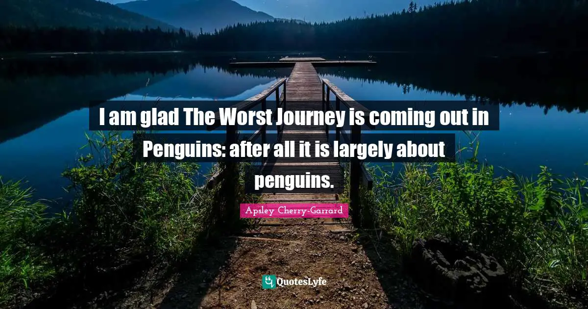 I am glad The Worst Journey is coming out in Penguins: after all it is largely about penguins.