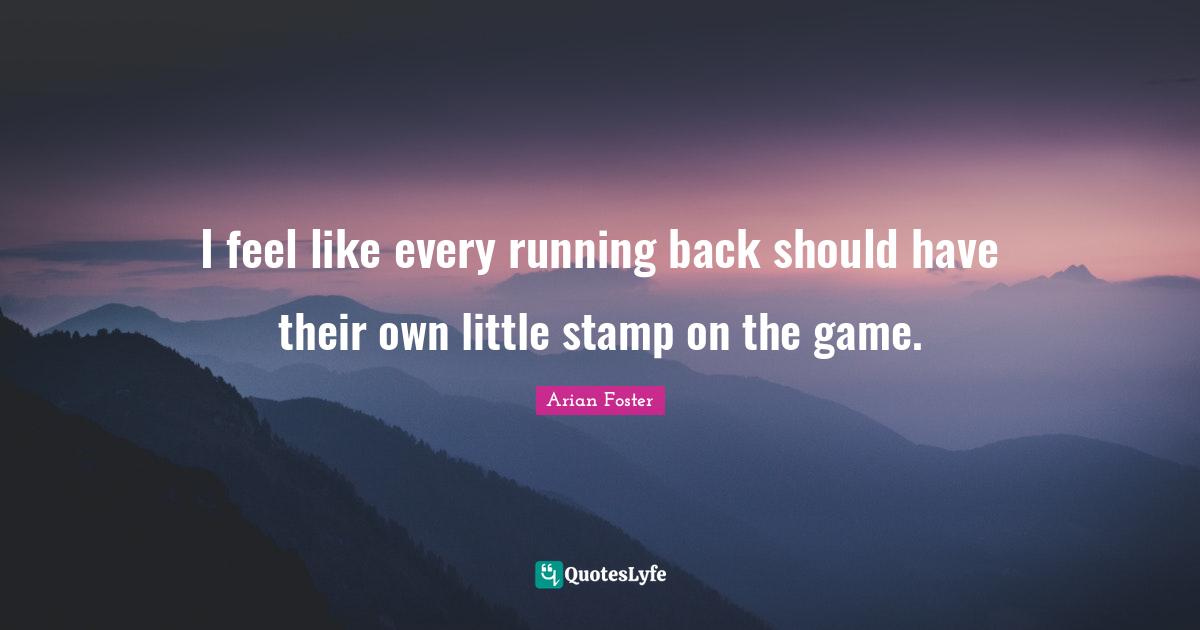 I feel like every running back should have their own little stamp on the game.