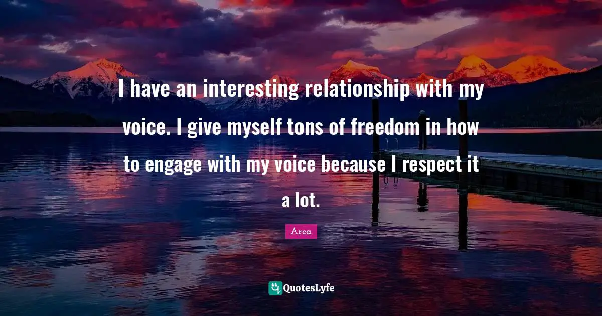 I have an interesting relationship with my voice. I give myself tons of freedom in how to engage with my voice because I respect it a lot.