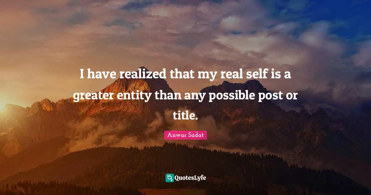 I have realized that my real self is a greater entity than any possible post or title.