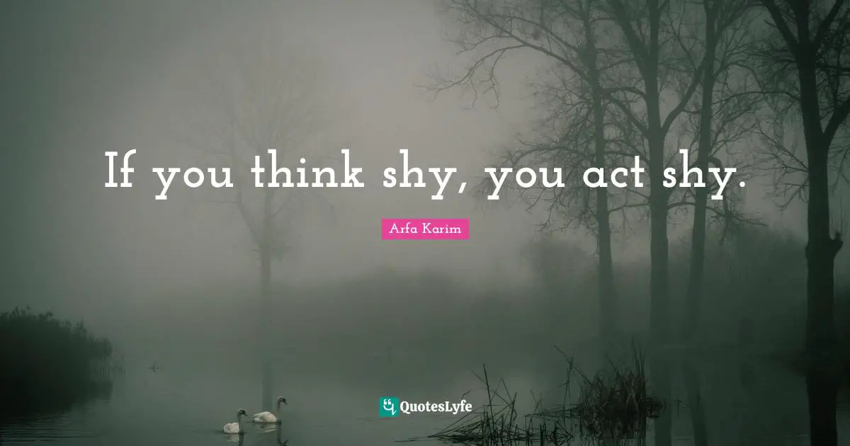If you think shy, you act shy.