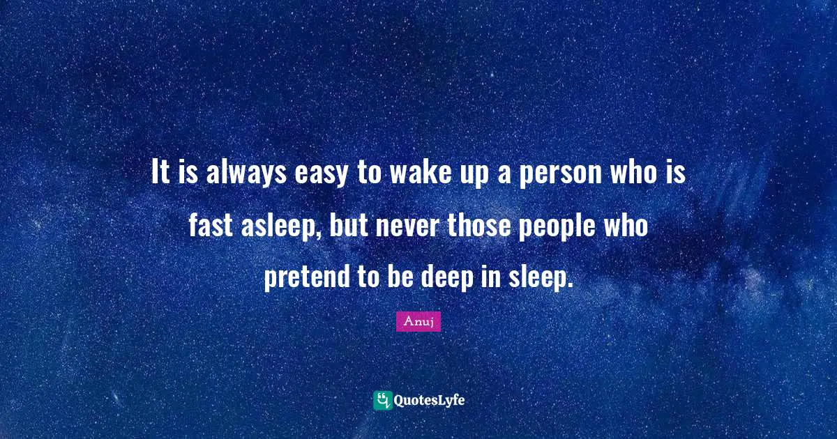 It is always easy to wake up a person who is fast asleep, but never those people who pretend to be deep in sleep.
