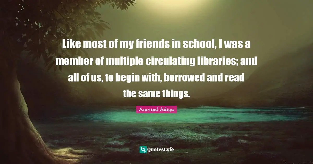 Like most of my friends in school, I was a member of multiple circulating libraries; and all of us, to begin with, borrowed and read the same things.