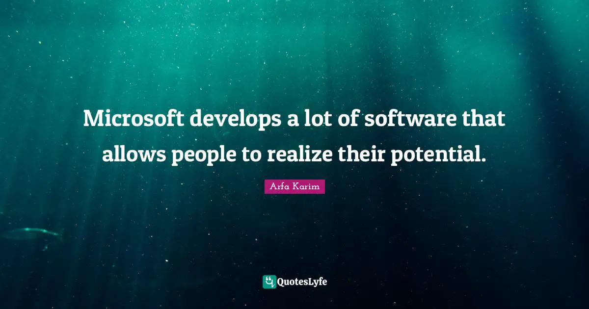 Microsoft develops a lot of software that allows people to realize their potential.