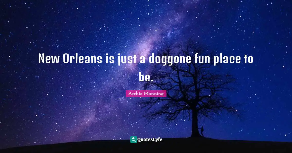 New Orleans is just a doggone fun place to be.