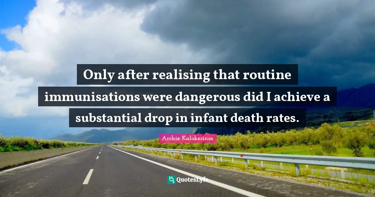 Vaccine Quotes: "Only after realising that routine immunisations were dangerous did I achieve a substantial drop in infant death rates."