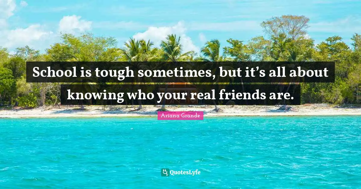 School is tough sometimes, but it’s all about knowing who your real friends are.