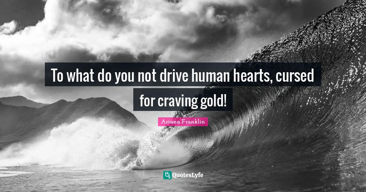 To what do you not drive human hearts, cursed for craving gold!