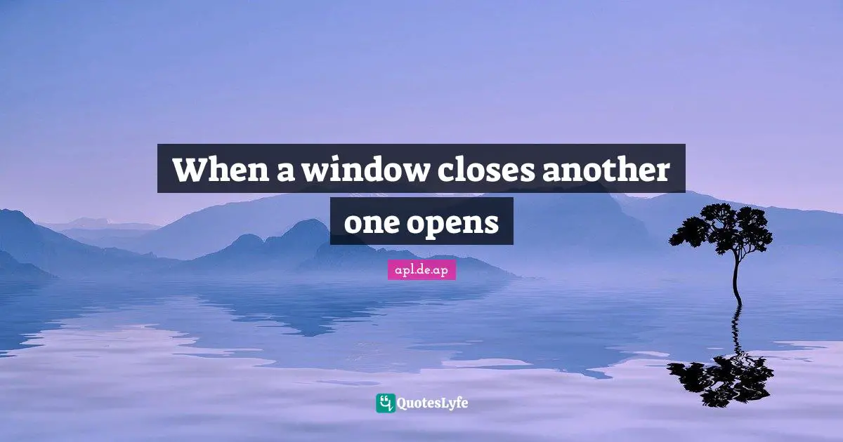 When a window closes another one opens