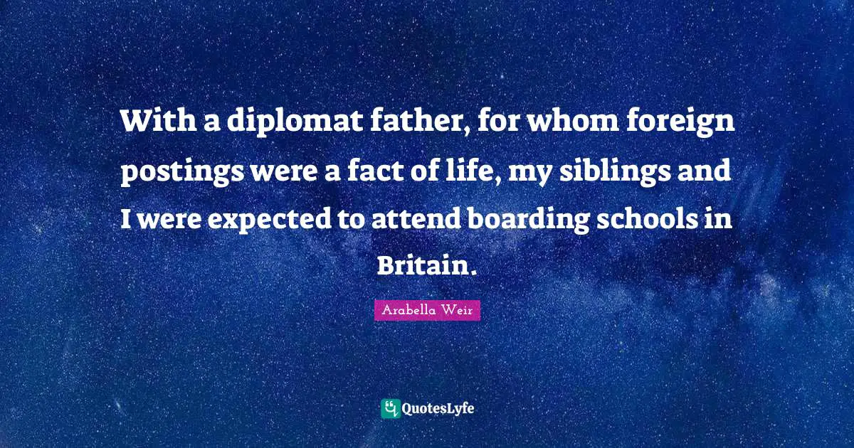 With a diplomat father, for whom foreign postings were a fact of life, my siblings and I were expected to attend boarding schools in Britain.