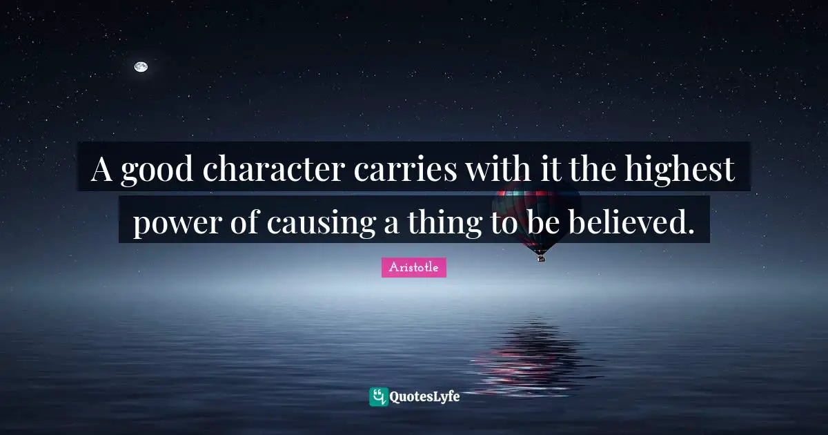 A Good Character Quotes: "A good character carries with it the highest power of causing a thing to be believed."