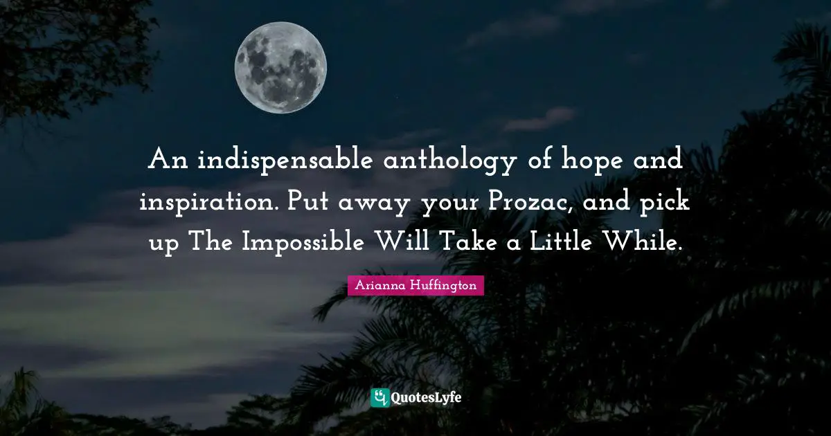 An indispensable anthology of hope and inspiration. Put away your Prozac, and pick up The Impossible Will Take a Little While.