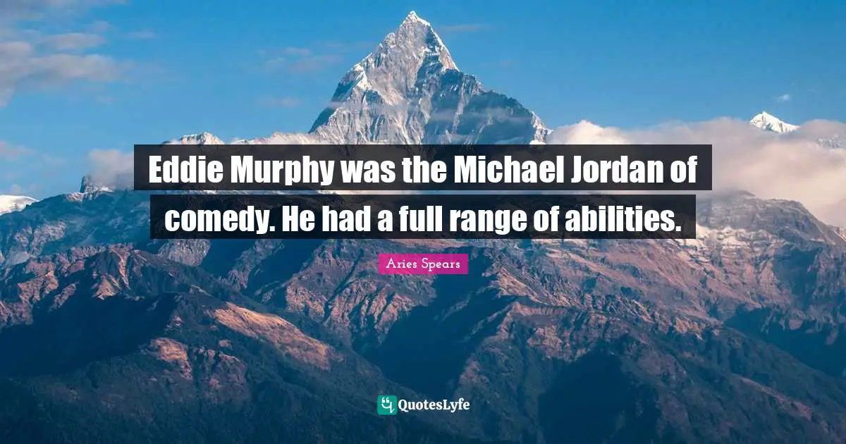 Eddie Murphy was the Michael Jordan of comedy. He had a full range of abilities.