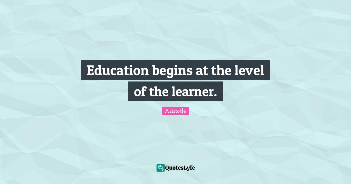 Education begins at the level of the learner.