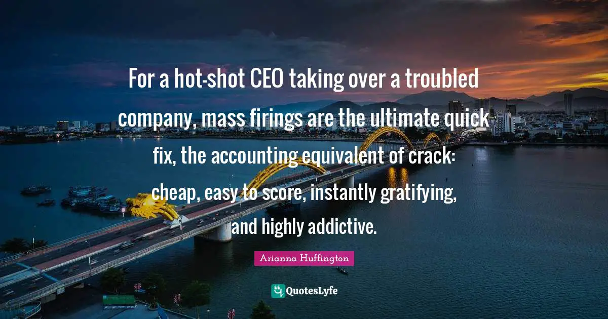 For a hot-shot CEO taking over a troubled company, mass firings are the ultimate quick fix, the accounting equivalent of crack: cheap, easy to score, instantly gratifying, and highly addictive.