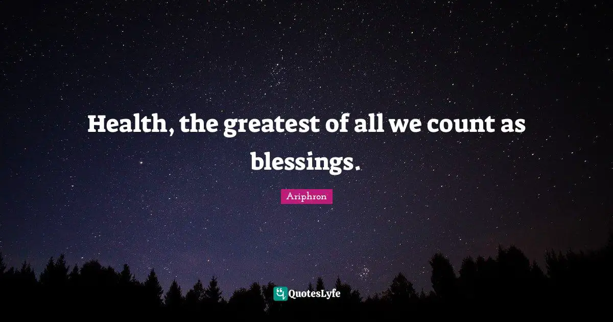 Blessing Quotes: "Health, the greatest of all we count as blessings."