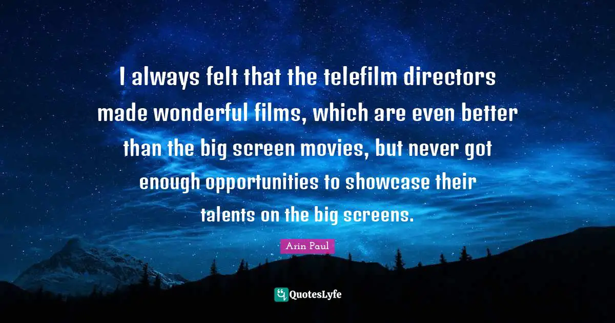 I always felt that the telefilm directors made wonderful films, which are even better than the big screen movies, but never got enough opportunities to showcase their talents on the big screens.
