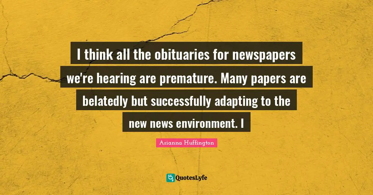 I think all the obituaries for newspapers we're hearing are premature. Many papers are belatedly but successfully adapting to the new news environment. I
