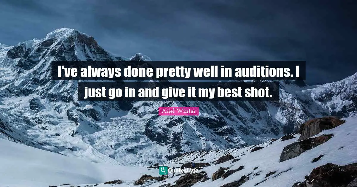 I've always done pretty well in auditions. I just go in and give it my best shot.