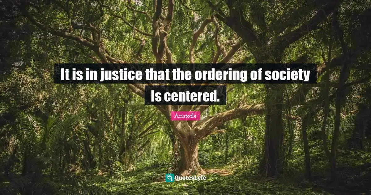Self Centered Quotes: "It is in justice that the ordering of society is centered."