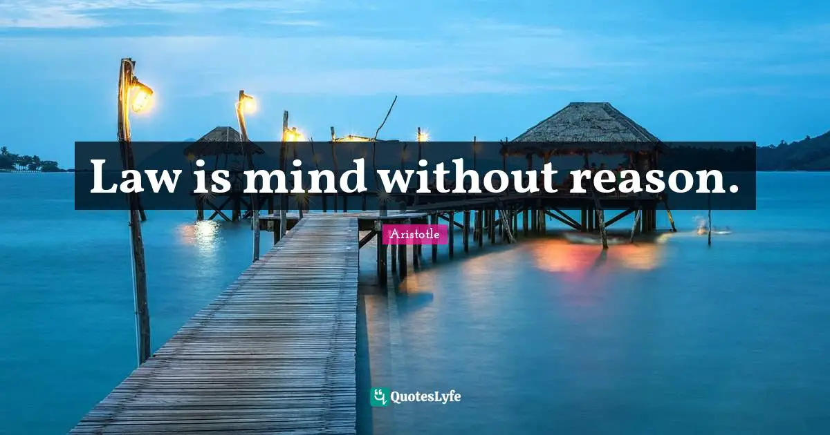 Law is mind without reason.