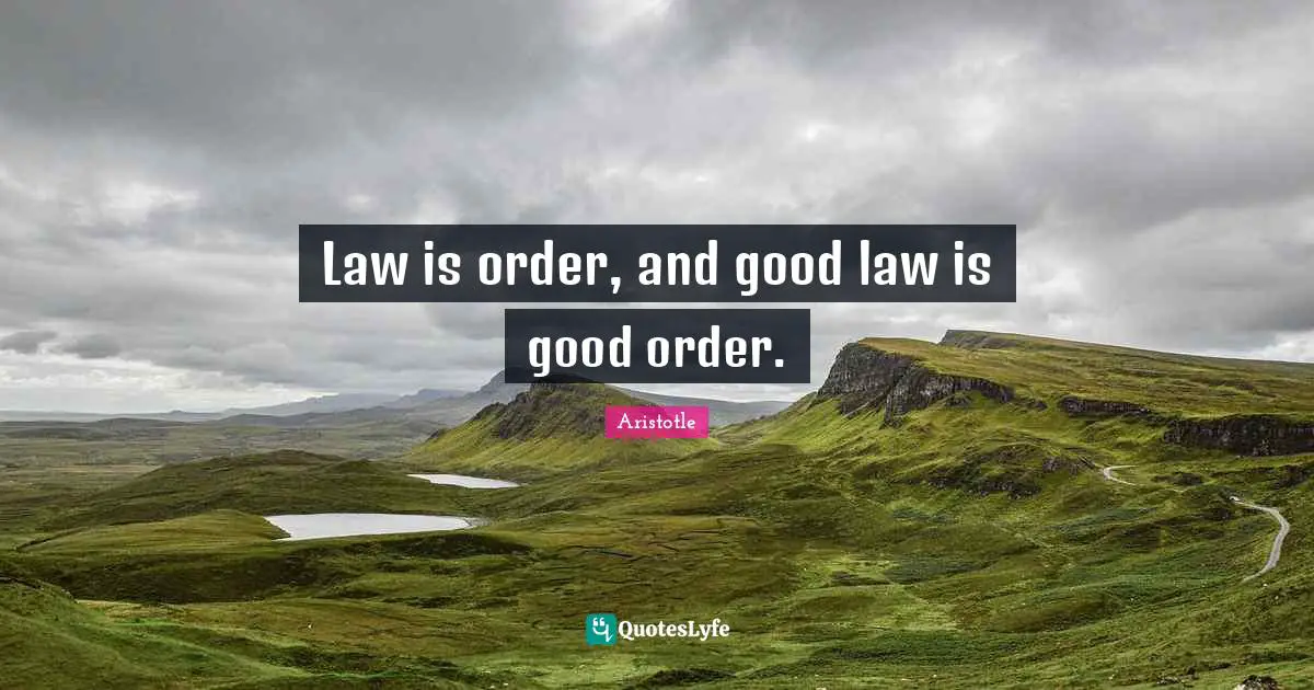 Law is order, and good law is good order.
