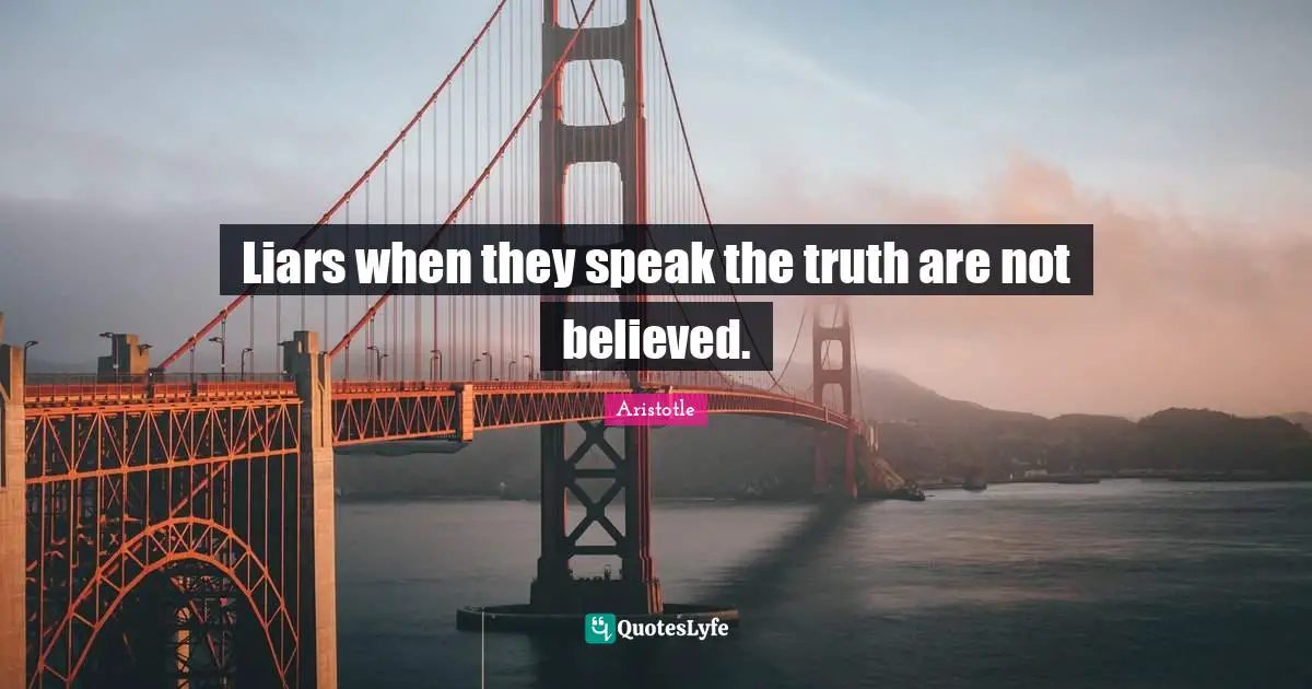 Speak The Truth Quotes: "Liars when they speak the truth are not believed."