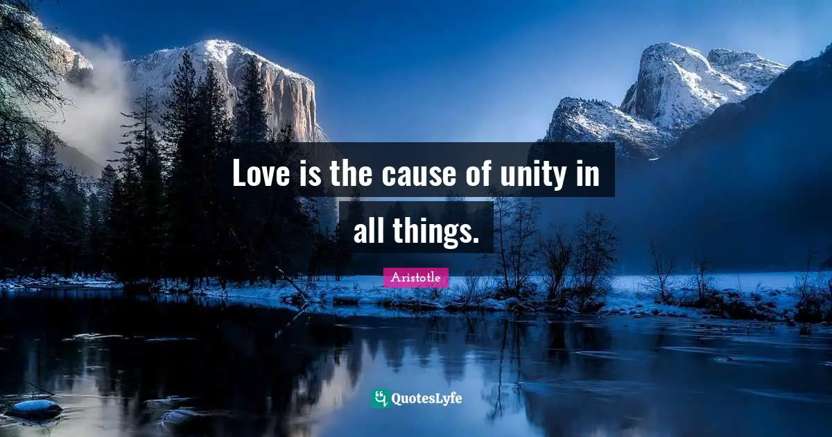Love is the cause of unity in all things.