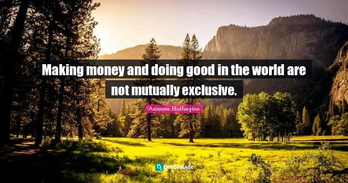 Making money and doing good in the world are not mutually exclusive.