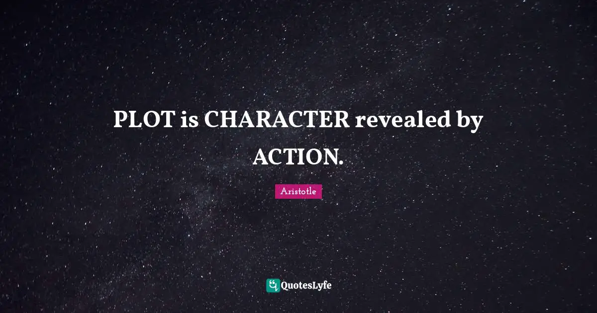 PLOT is CHARACTER revealed by ACTION.