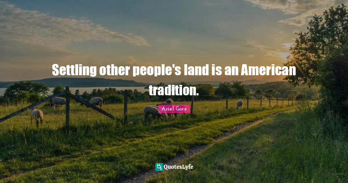 Settling other people's land is an American tradition.