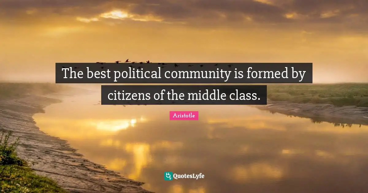 The best political community is formed by citizens of the middle class.