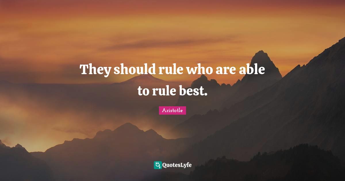 They should rule who are able to rule best.