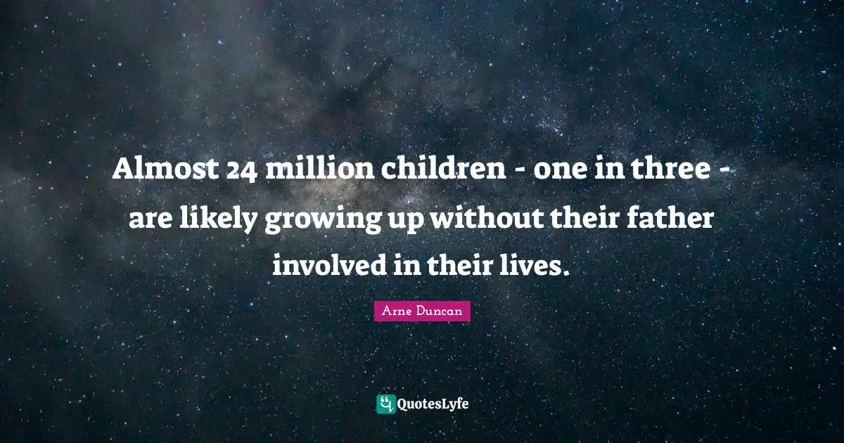 Almost 24 million children - one in three - are likely growing up without their father involved in their lives.