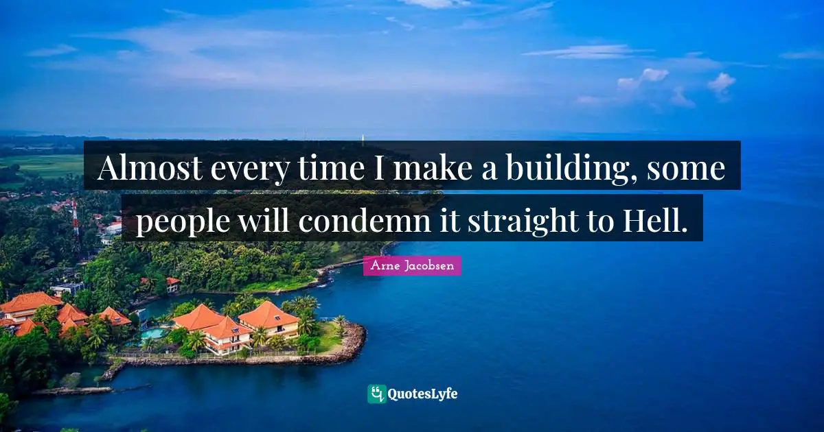 Almost every time I make a building, some people will condemn it straight to Hell.