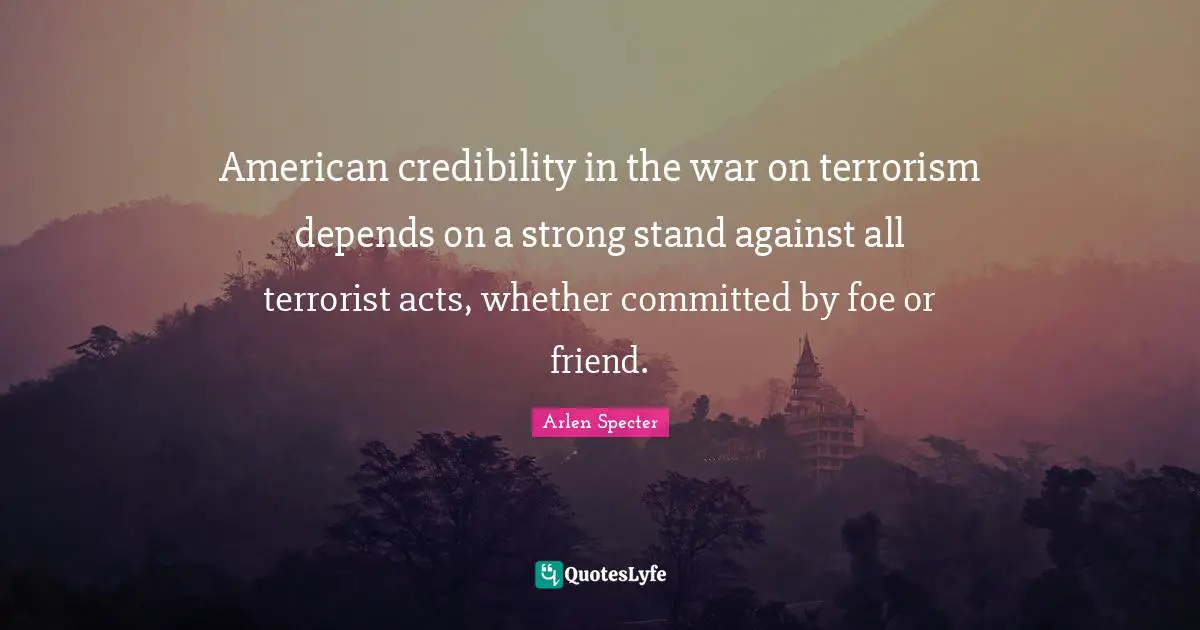 American credibility in the war on terrorism depends on a strong stand against all terrorist acts, whether committed by foe or friend.